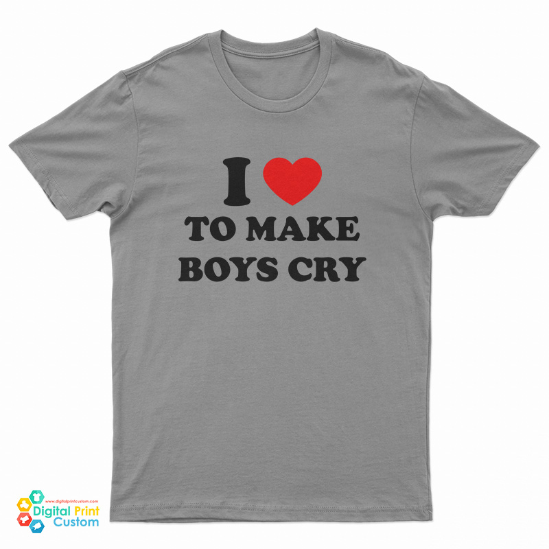 I Love To Make Boys Cry Funny T-Shirt