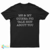 Me And My Guinea Pig Talk Shit About You T-Shirt