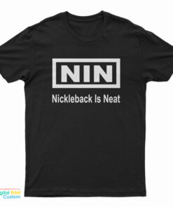 Nin Nickelback Is Neat T-Shirt