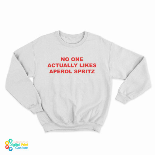 No One Actually Likes Aperol Spritz Sweatshirt