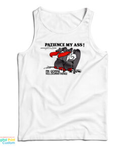 Patience My Ass I’m Gonna Kill Something Tank Top