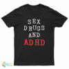 Sex Drugs And Adhd T-Shirt