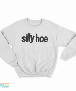 Silly Hoe Sweatshirt
