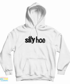 Silly Hoe Hoodie