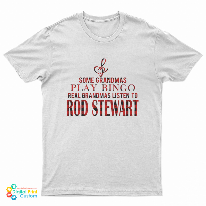 Some Grandmas Play Bingo Real Grandmas Listen To Rod Stewart T-Shirt