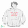 Sorry You Had A Bad Day You Can Touch My Dick If You Want Hoodie