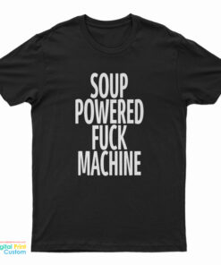 Soup Powered Fuck Machine T-Shirt