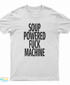 Soup Powered Fuck Machine T-Shirt