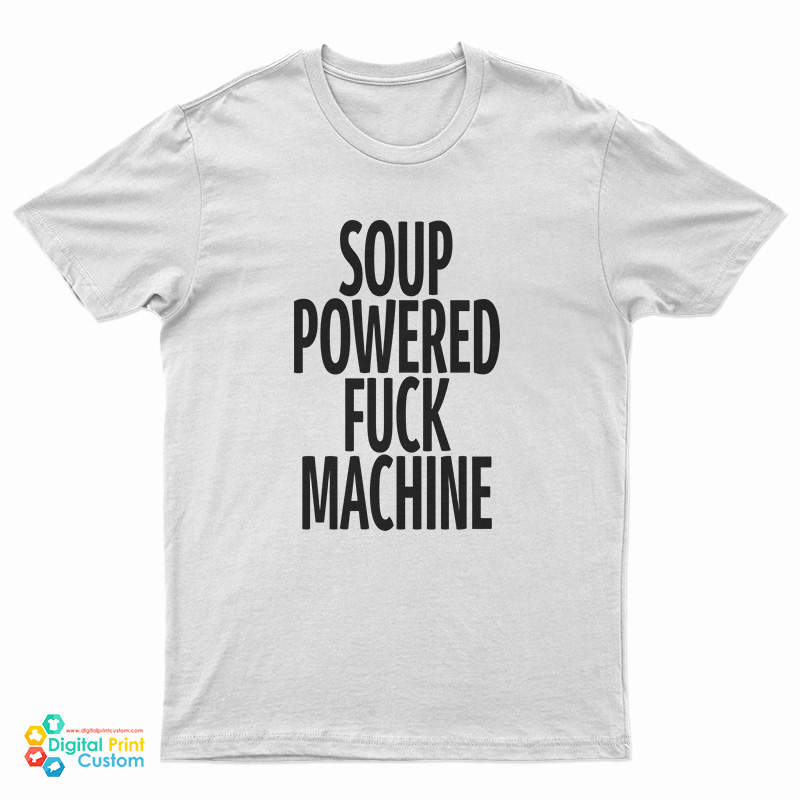 Soup Powered Fuck Machine T-Shirt