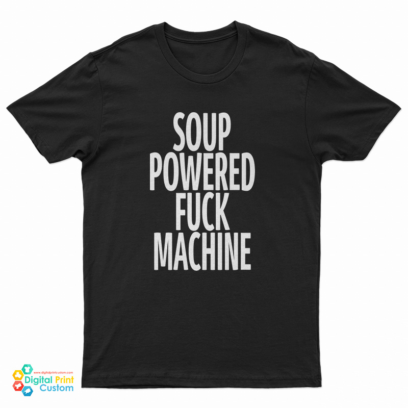 Soup Powered Fuck Machine T-Shirt