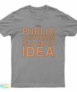 Swans Public Castration Is A Good Idea T-Shirt