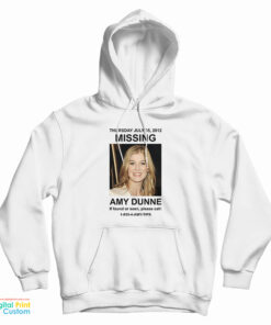Thursday July 05 2012 Missing Amy Dunne If Found Or Seen Please Call 1-855-4-Amy-Tips Hoodie