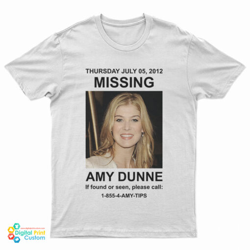 Thursday July 05 2012 Missing Amy Dunne If Found Or Seen Please Call 1-855-4-Amy-Tips T-Shirt
