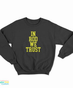In Rod We Trust Sweatshirt