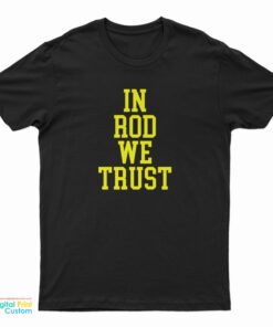 In Rod We Trust T-Shirt