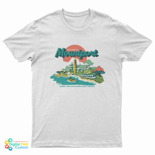 Welcome To Mountport Where The Mountains T-Shirt