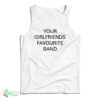 Your Girlfriends Favourite Band Tank Top
