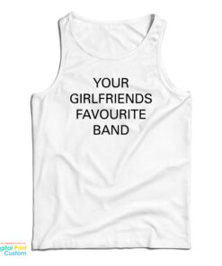 Your Girlfriends Favourite Band Tank Top