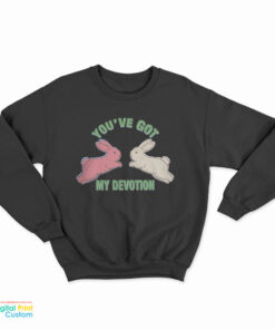 You've Got My Devotion Sweatshirt