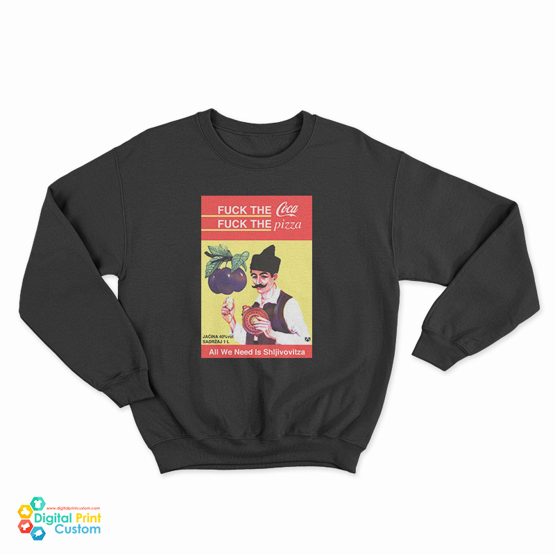 All We Need Is Shljivovitza Sweatshirt