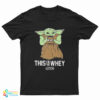 Baby Yoda Gym This Is The Whey T-Shirt