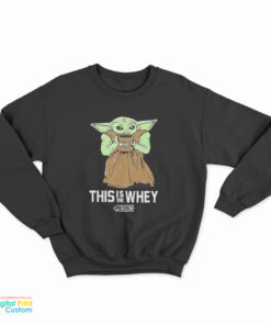 Baby Yoda Gym This Is The Whey Sweatshirt