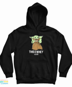 Baby Yoda Gym This Is The Whey Hoodie