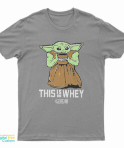 Baby Yoda Gym This Is The Whey T-Shirt