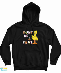 Big Bird Don't Be A Cunt Hoodie