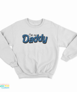 Call Me Daddy Sweatshirt