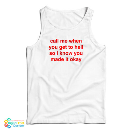 Call Me When You Get To Hell So I Know You Made It Okay Tank Top