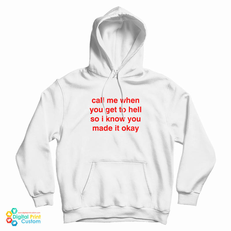 Call Me When You Get To Hell So I Know You Made It Okay Hoodie