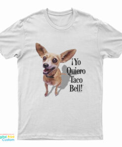 Chihuahua Yo Quiero Taco Bell T-Shirt