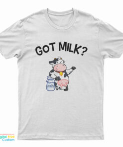 Cow Got Milk T-Shirt