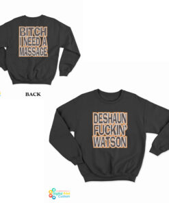 Deshaun Fuckin Watson Bitch I Need A Massage Sweatshirt