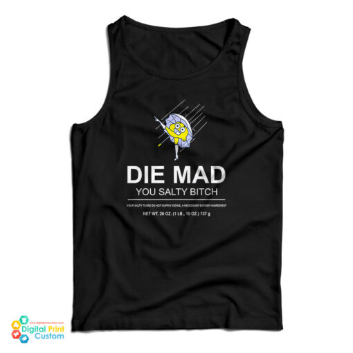 Die Mad You Salty Bitch Tank Top
