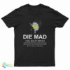 Die Mad You Salty Bitch T-Shirt