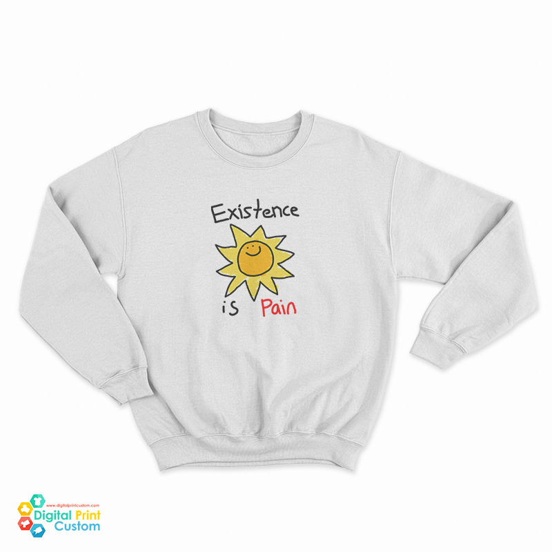 Existence Is Pain Sweatshirt