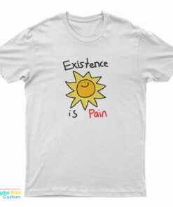 Existence Is Pain T-Shirt