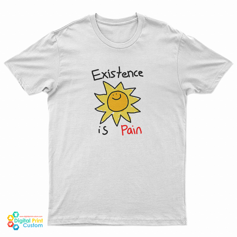 Existence Is Pain T-Shirt