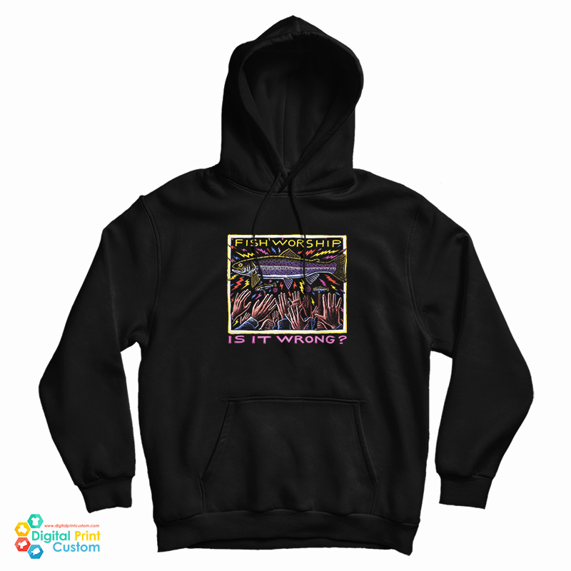 Fish Worship Is It Wrong Hoodie