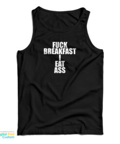 Fuck Breakfast I Eat Ass Tank Top