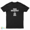 Fuck Breakfast I Eat Ass T-Shirt
