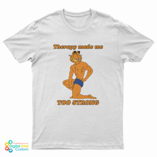 Garfield Therapy Made Me Too Strong T-Shirt