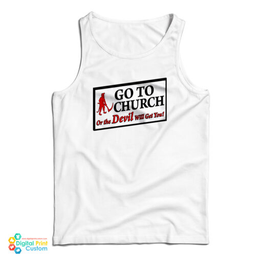Go To Church Or The Devil Will Get You Tank Top