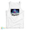 Heaven’s Gate What If They Are Right Tank Top