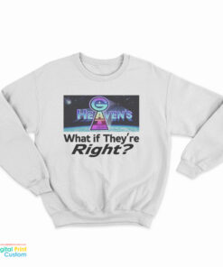 Heaven’s Gate What If They Are Right Sweatshirt