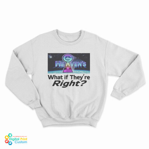 Heaven’s Gate What If They Are Right Sweatshirt