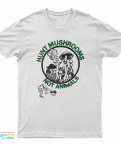 Hunt Mushrooms Not Animals T-Shirt