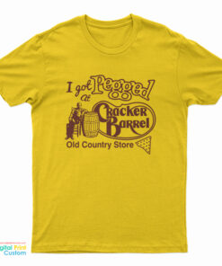 I Got Pegged At Cracker Barrel Old Country Store T-Shirt
